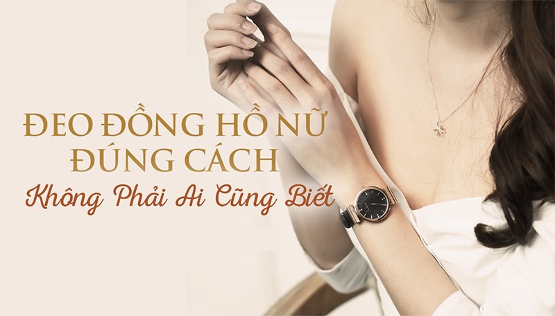 Hướng dẫn đeo đồng hồ đúng cách cho nữ